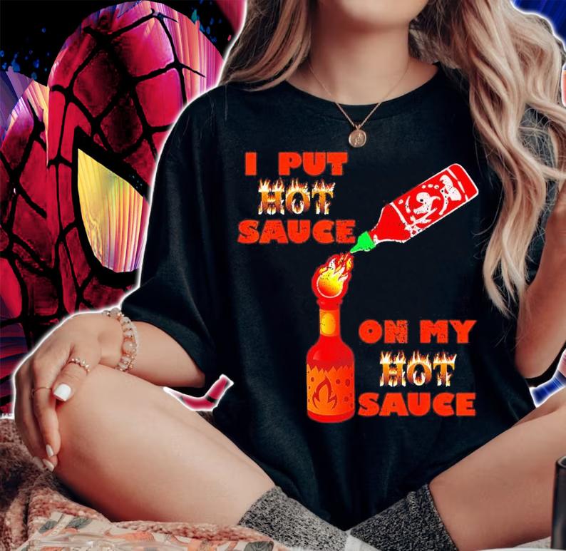 Hot Peppers I Put Hot Sauce On My Hot Sauce Shirt woman shirt