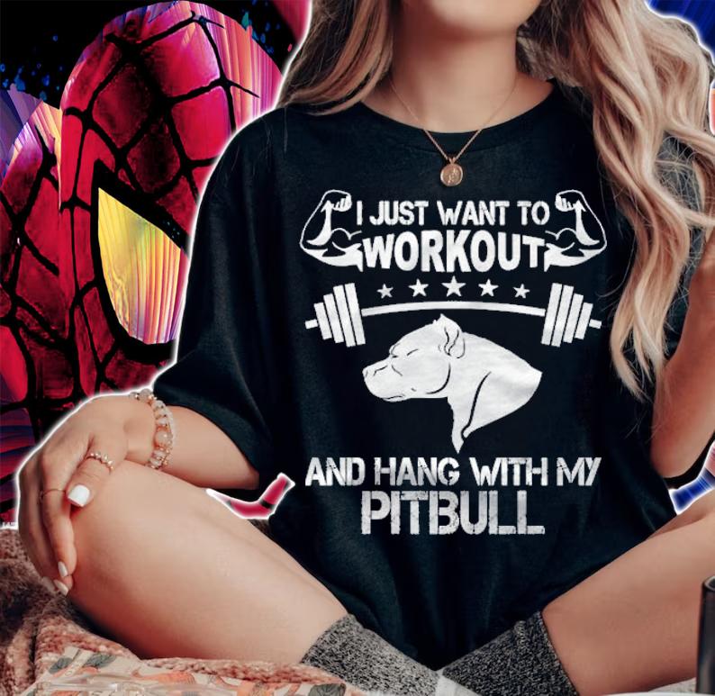 I just want to workout and hang with my Pitbull shirt woman shirt