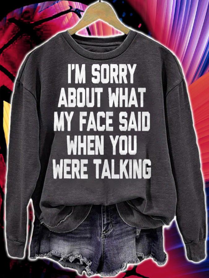 Im Sorry About What My Face Said When You Were Talking Shirt sweatshirt
