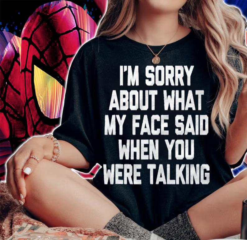 Im Sorry About What My Face Said When You Were Talking Shirt woman shirt