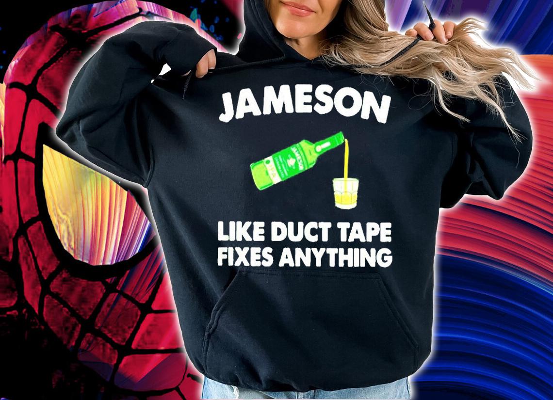 Jameson Like Duct Tape Fixes Anything Shirt hoodie