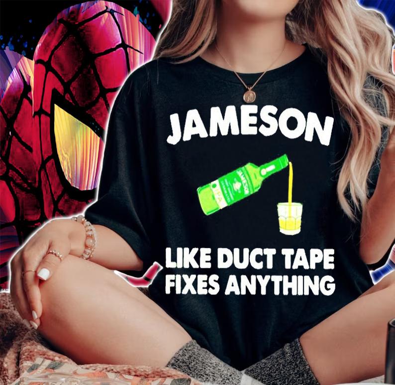 Jameson Like Duct Tape Fixes Anything Shirt woman shirt
