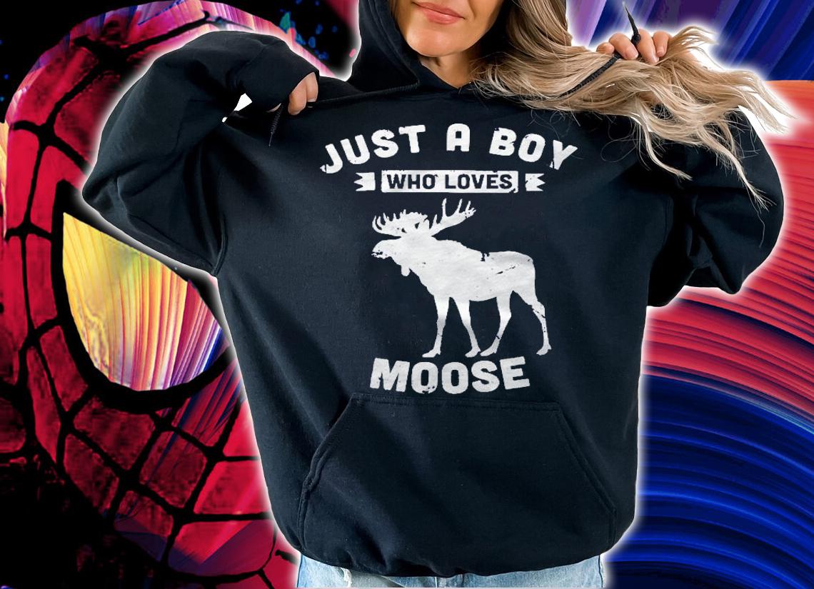 Just A Boy Who Loves Moose Shirt hoodie