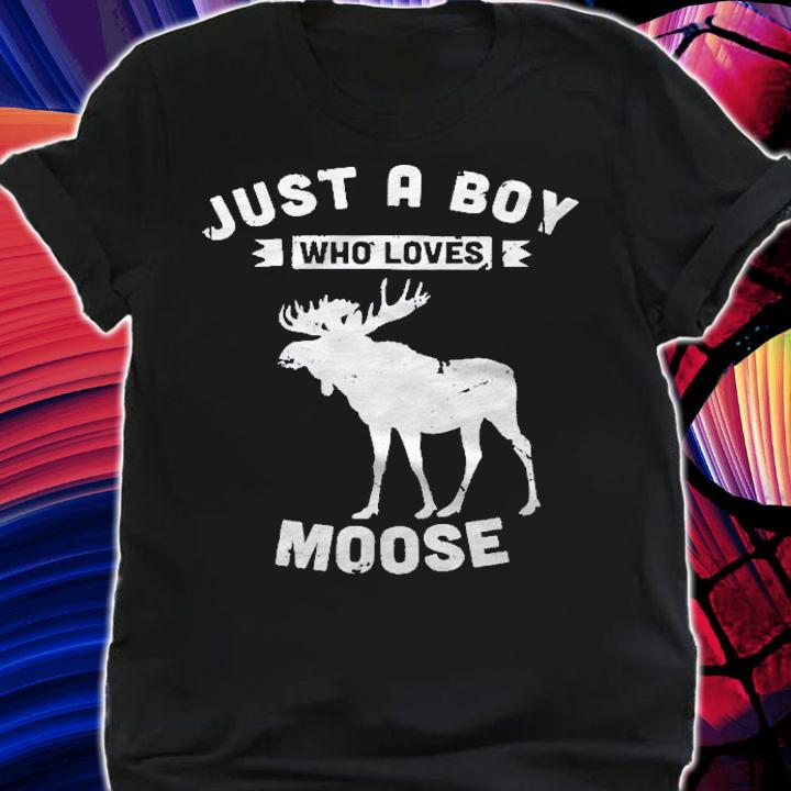 Just A Boy Who Loves Moose Shirt shirt