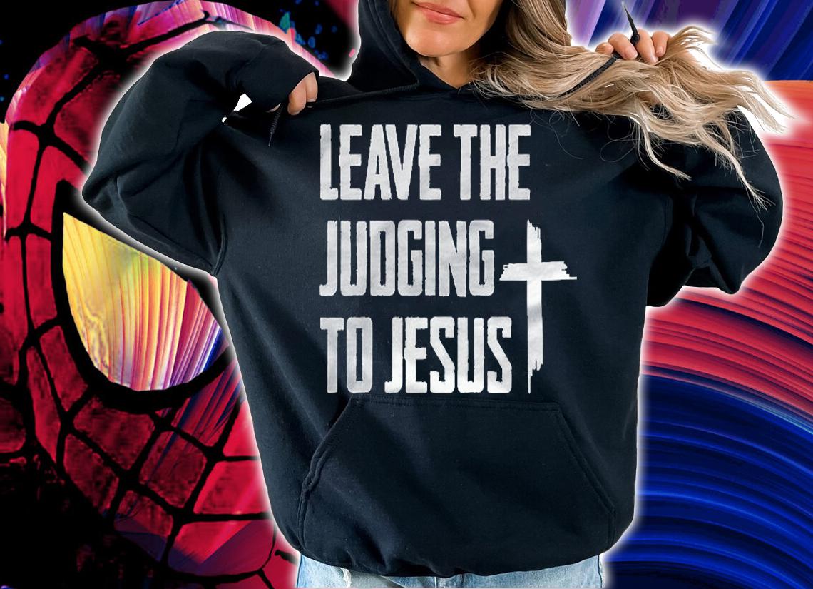 Leave The Judging To Jesus Shirt