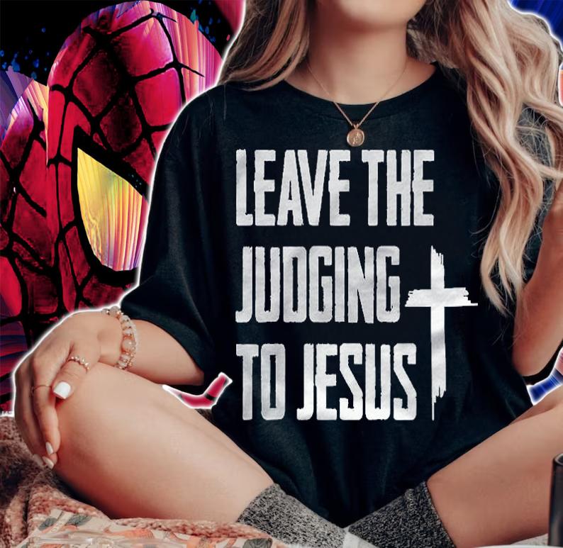 Leave The Judging To Jesus Shirt