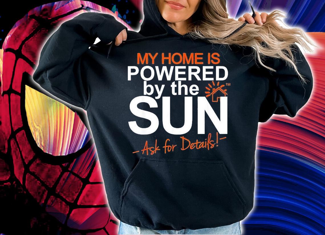 My Home Is Powered By The Sun Solar Home Modelers T-Shirt