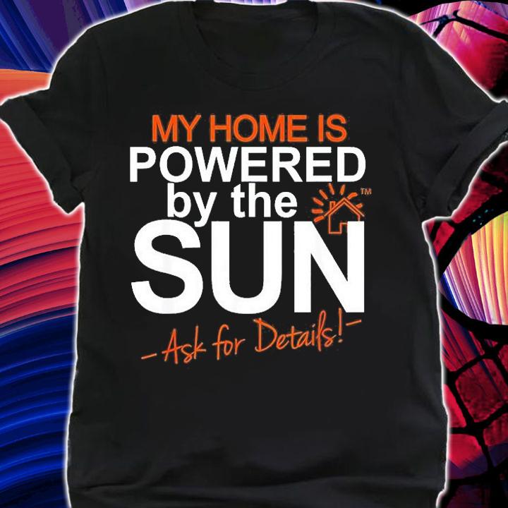 My Home Is Powered By The Sun Solar Home Modelers T-Shirt