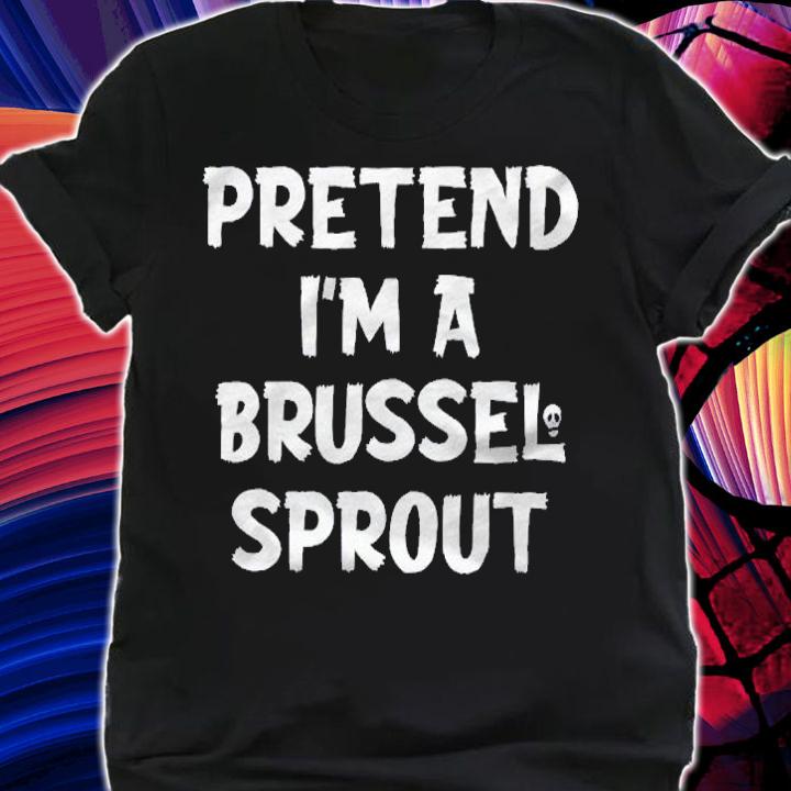 Pretend Im Brussel Sprout Lazy Halloween Costume Shirt