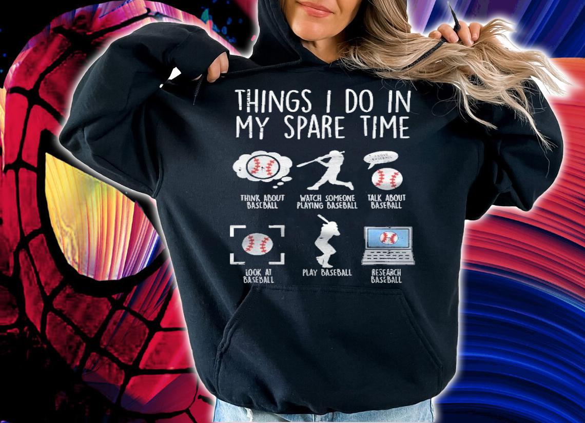 Things I Do Spare Time Baseball Funny Player Men Women Kids Shirt hoodie