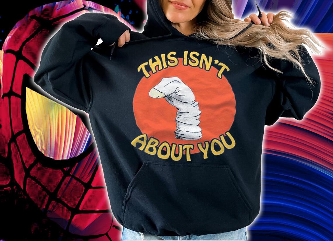 This Isn't About You Shirt