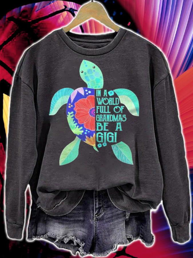 Turtle Be A Gigi Shirt- In A World Full Of Grandmas Shirt sweatshirt