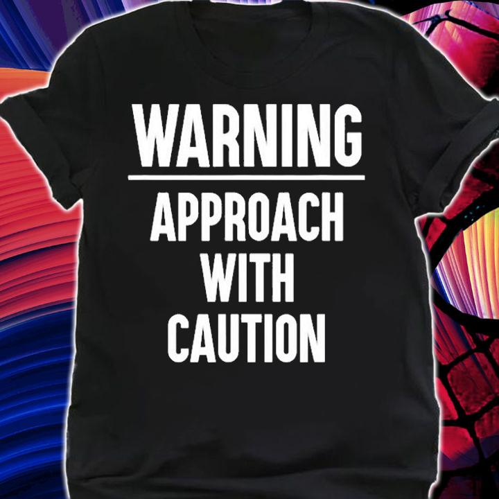 Warning Approach With Caution T-Shirt