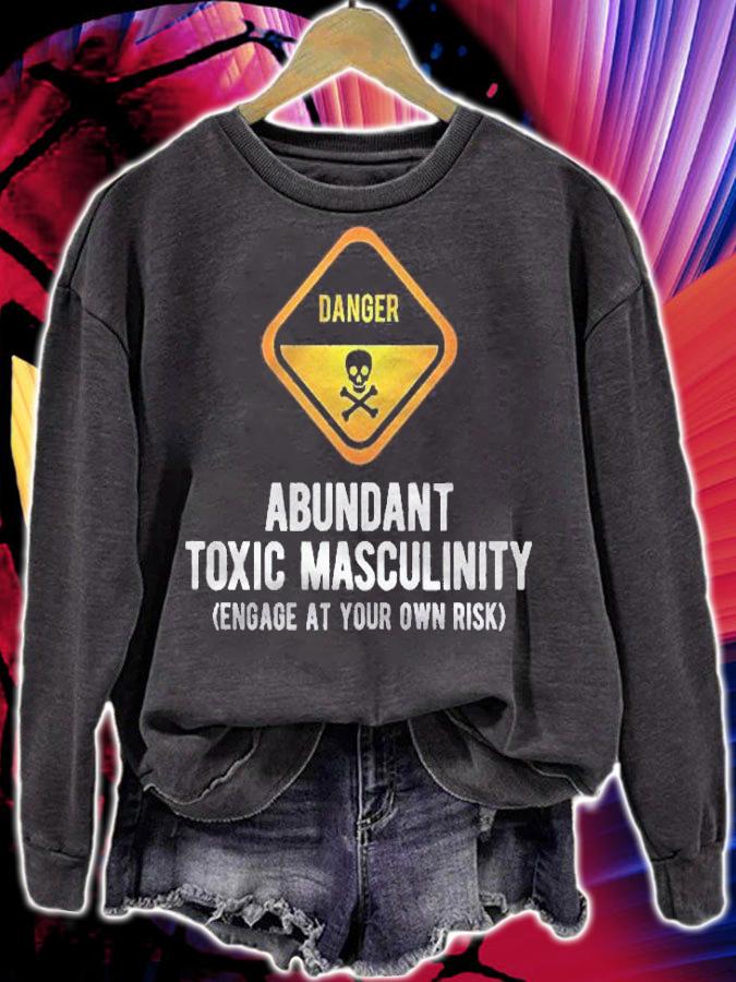 Warning Danger Toxic Masculinity Funny Politically Incorrect Shirt sweatshirt