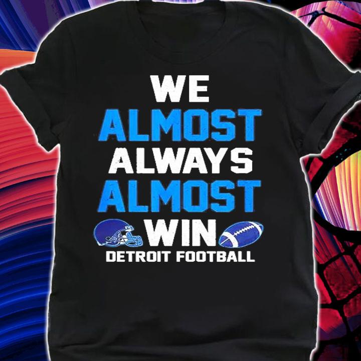 We Almost Always Almost Win Sports Football T-Shirt