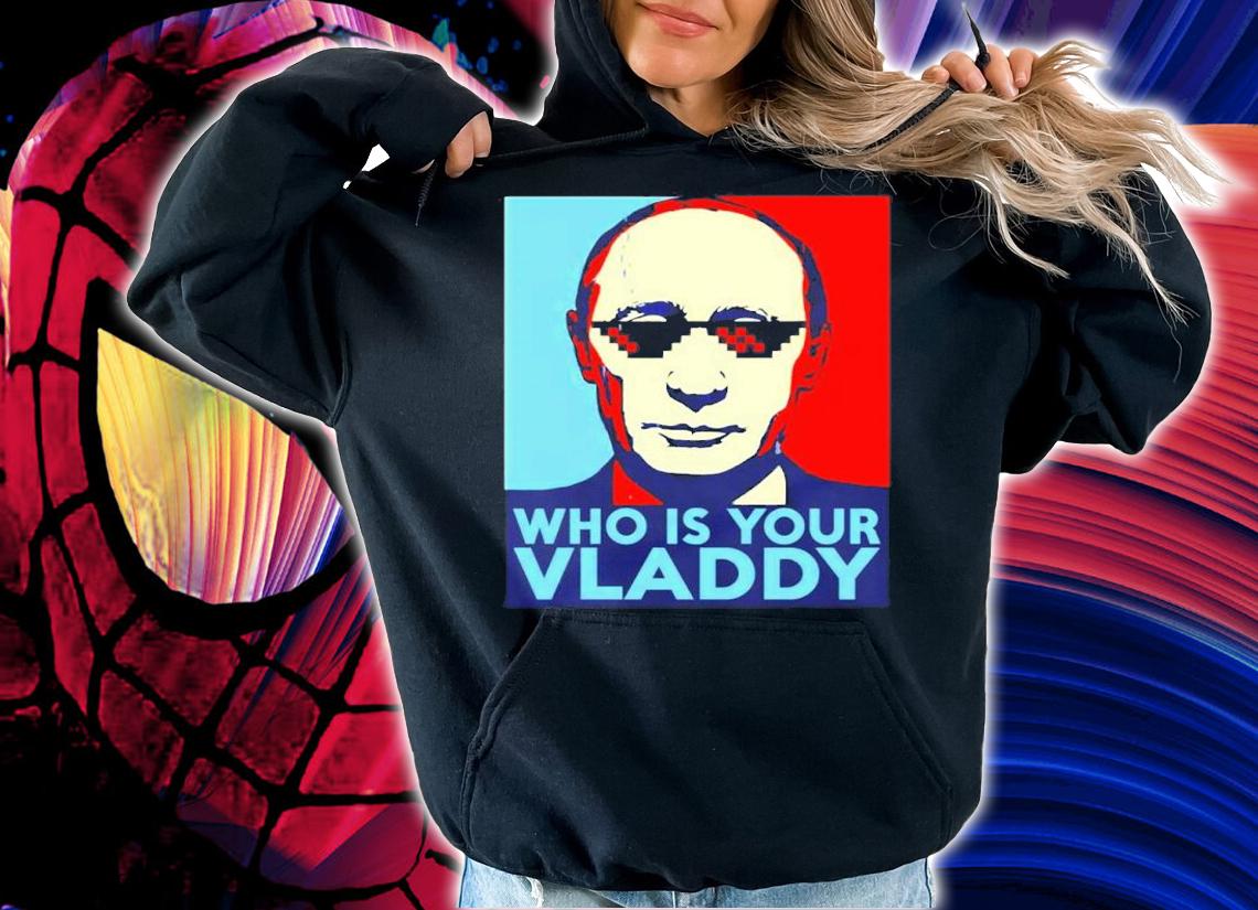 Who Is Your Vladdy Shirt hoodie