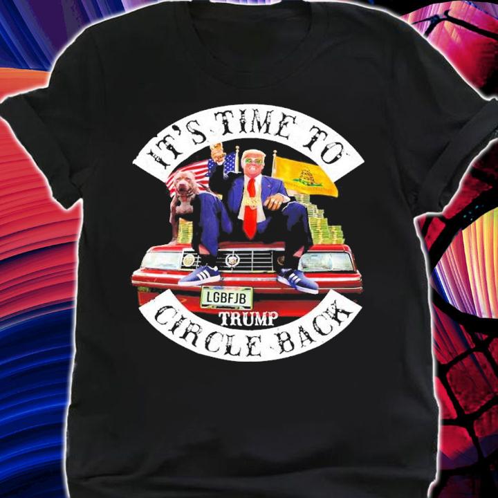 Its Time To Circle Back LGBFJB Donald Trump t-shirt