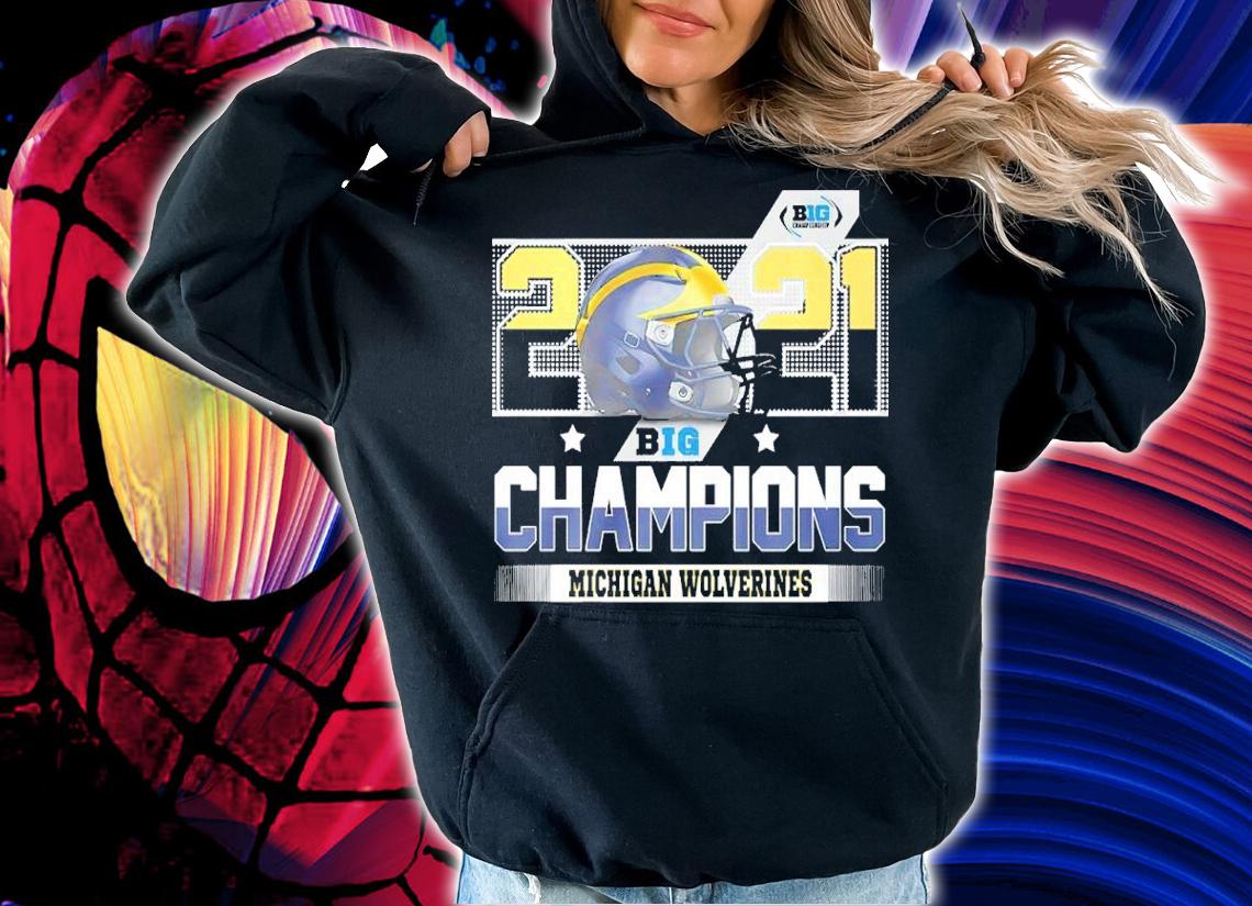 Michigan Wolverines 2021 Big Champions shirt hoodie