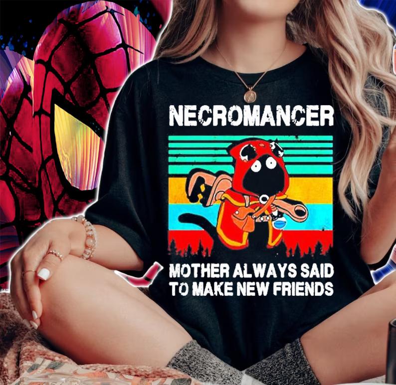 Necromancer Mother Always And To Make New Friends Vintage Shirt woman shirt