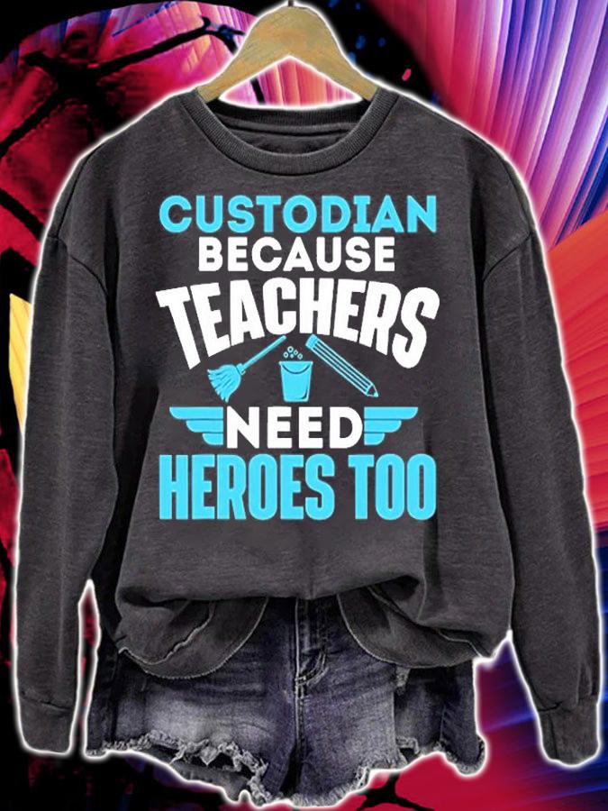 Custodian Because Teachers Need Heroes Too T-Shirt sweatshirt