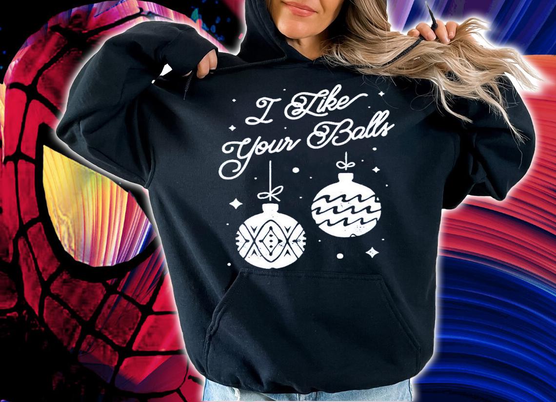 I Like Your Balls Christmas Shirt hoodie