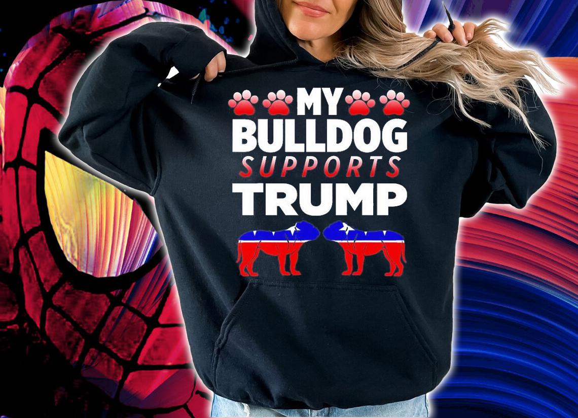 My Bulldog Supports Trump 2024 Election Gift For Dog Owners T-Shirt hoodie