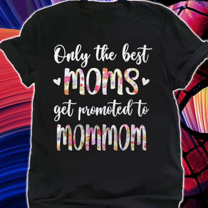 Only The Best Moms Get Promoted To Mommom Grandma Gift Shirt shirt