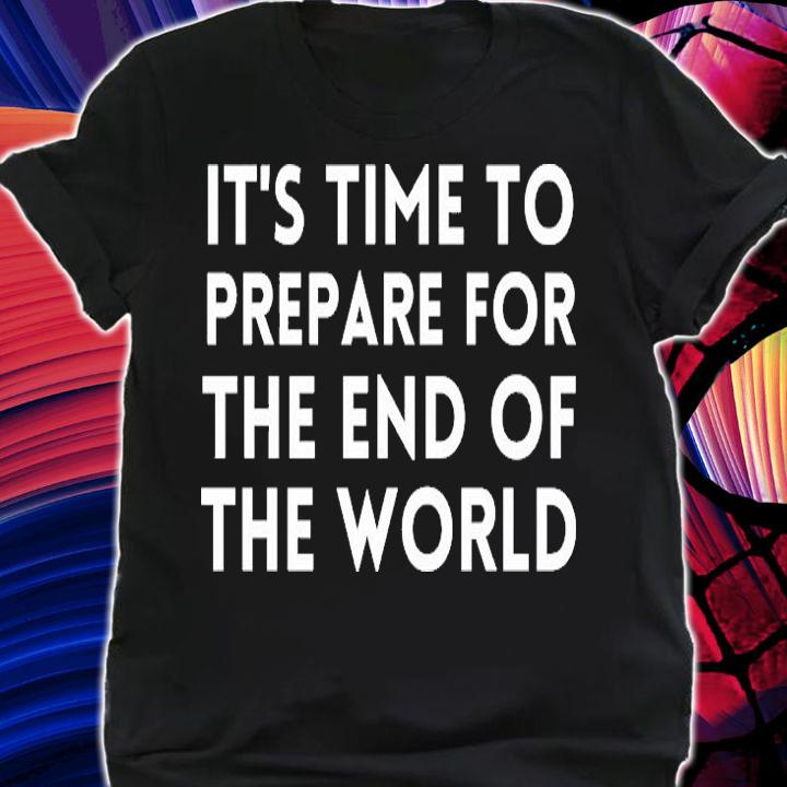 Prepare the end of the World T-Shirt shirt