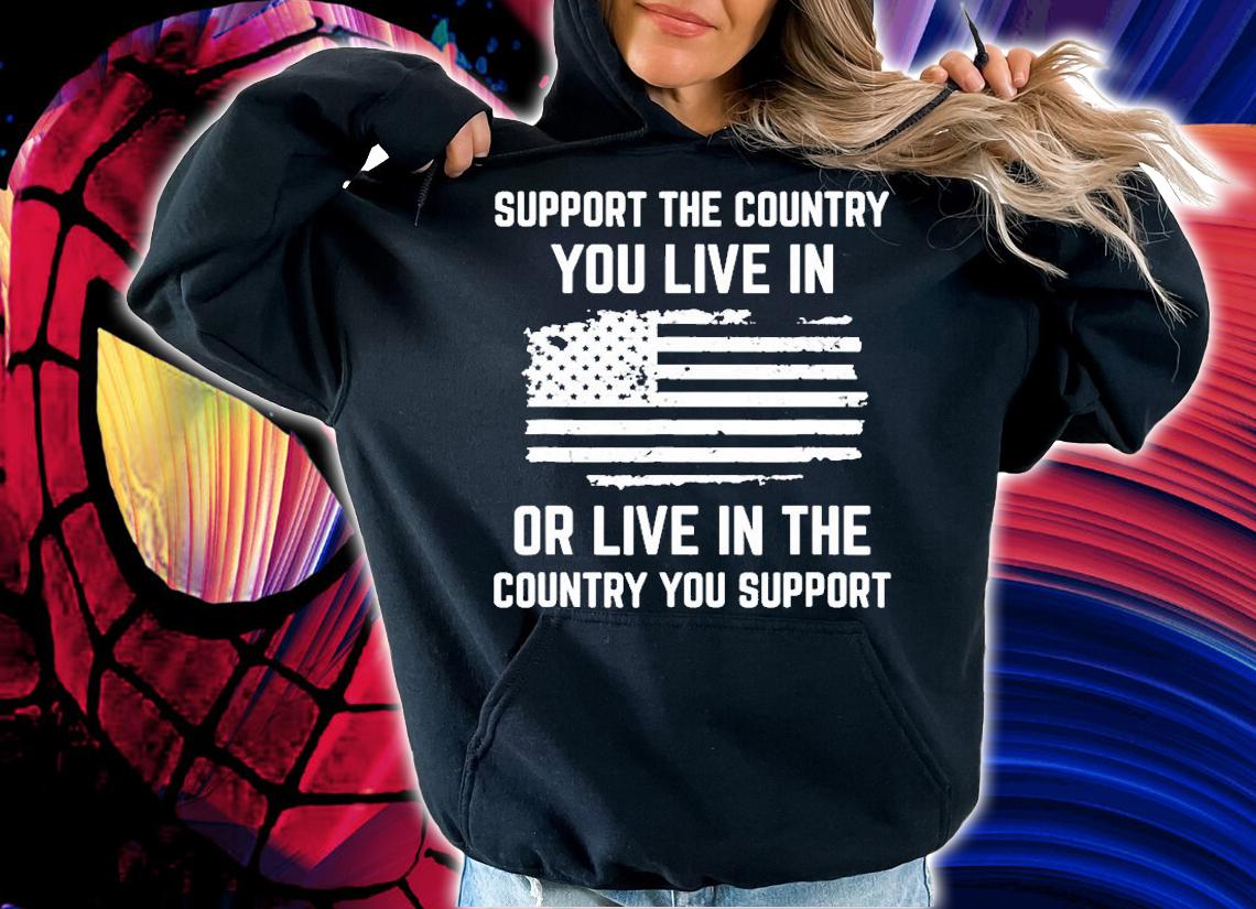 Support The Country You Live In American Flag T-Shirt hoodie