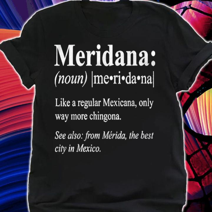 Yucatan Merida Mexico Gift  Meridana Definifion shirt shirt