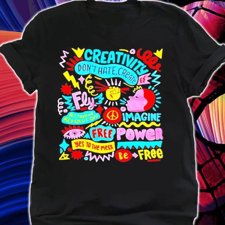 Creativity Dont Hate Create Fly Imagine shirt shirt