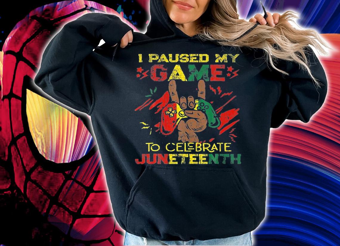 Funny I Paused My Game To Celebrate Juneteenth Black T-Shirt hoodie