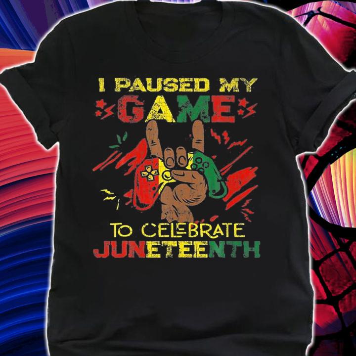 Funny I Paused My Game To Celebrate Juneteenth Black T-Shirt shirt