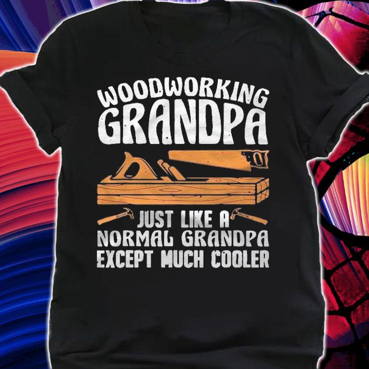 Funny Woodworking For Woodwork Grandpa Dad Men Woodworker Shirt shirt