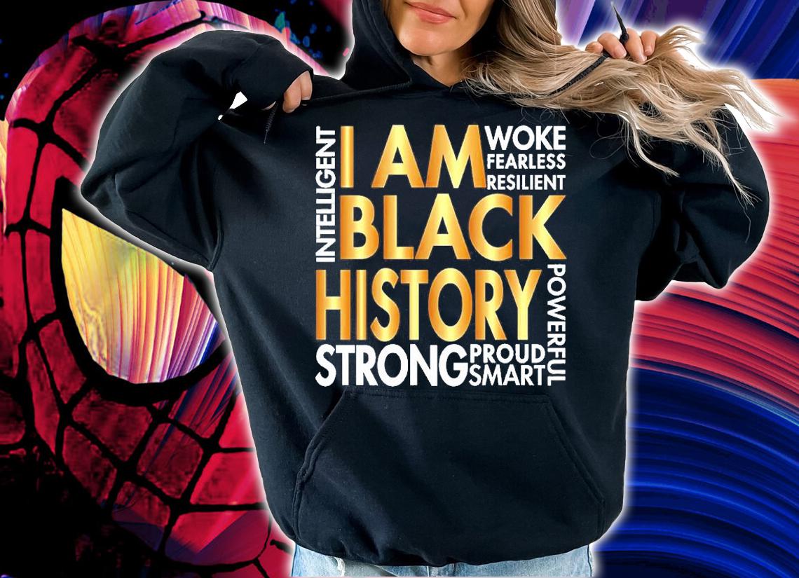 I Am Black History Strong Proud Smart T-Shirt hoodie