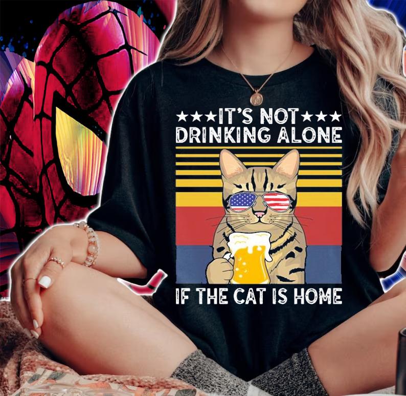 It's Not Drinking Alone If The Cat Is Home Cat Sunglasses Beer Mug T-Shirt woman shirt