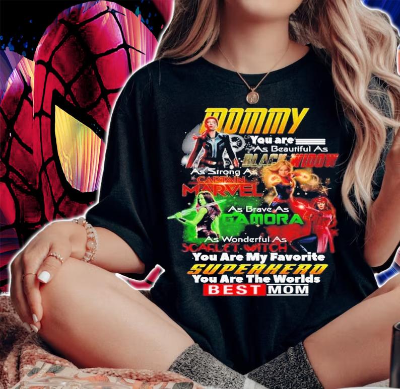 Mommy you are as beautiful as Black Widow Captain Marvel Gamora Scarlet Witch you are my favorite Superhero shirt woman shirt