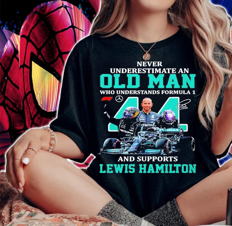 Never Underestimate An Old Man Who Understands Formula 1 And Supports Lewis Hamilton Signature T-Shirt woman shirt