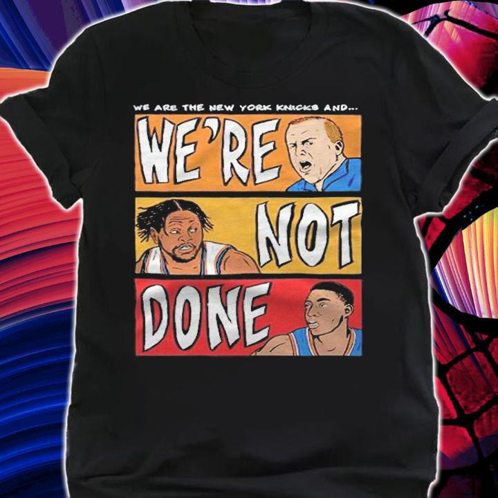 New York Knicks we're not done T-shirt
