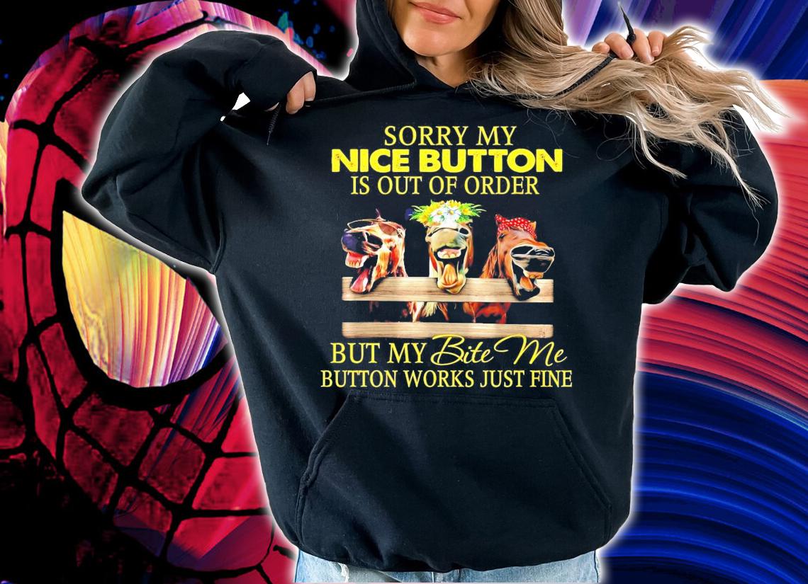 Horse sorry my nice button is out of other but my bite me button works just fine shirt hoodie