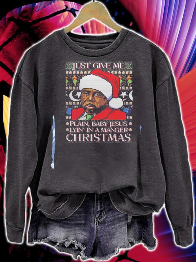 Just Give Plain Baby Jesus Lyin Manger Christmas Ugly Sweater.Jpg t-shirt
