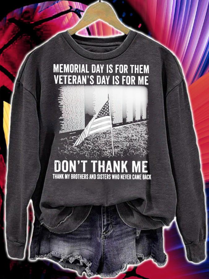 Memorial day is for them veteran's day is for me don't thank me shirt sweatshirt