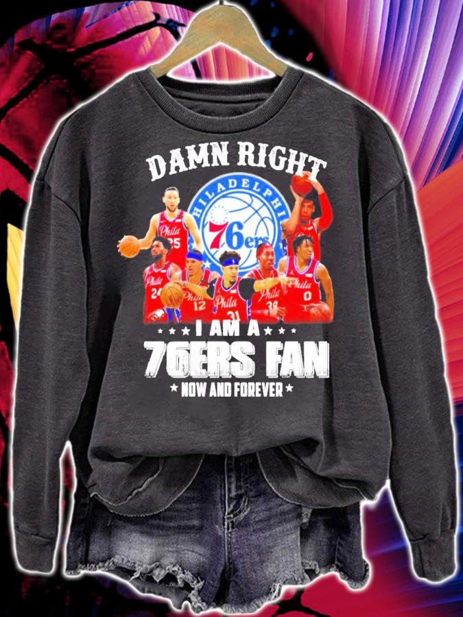 Damn right I am a 76ers fan now and forever t-shirt