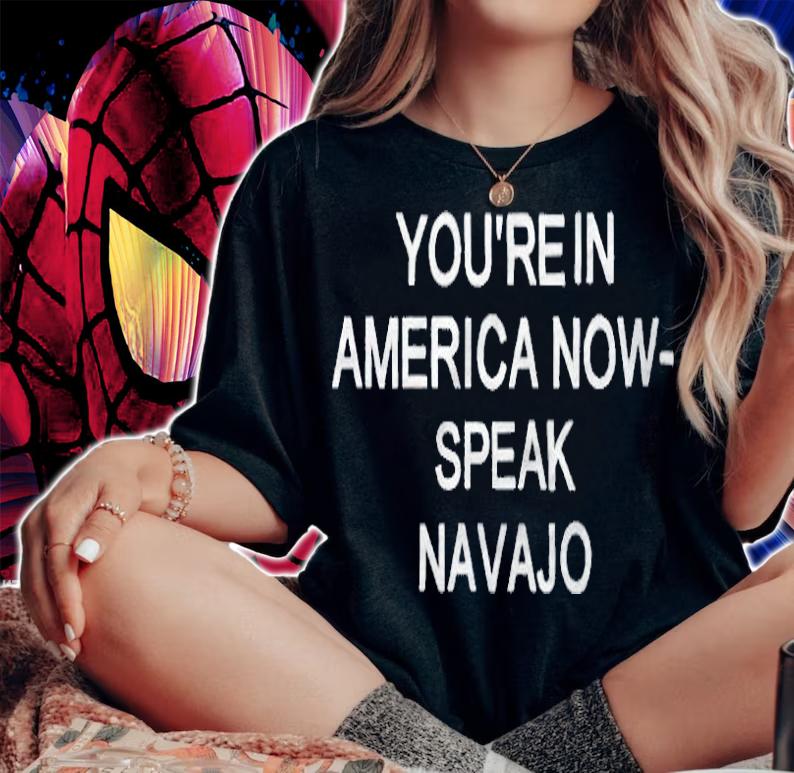 You're 'n America now speak Navajo T-shirt woman shirt