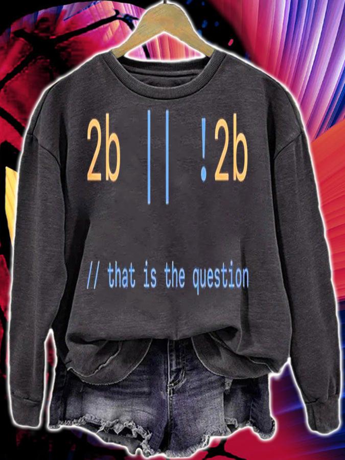 2b 2b that is the question shirt sweatshirt