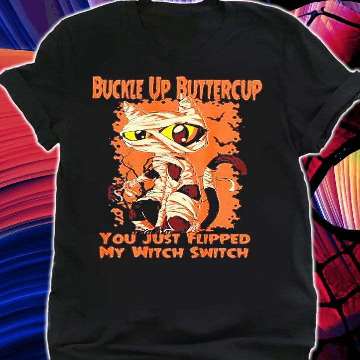 Cat buckle up buttercup You just flipped my Witch Switch T-shirt shirt