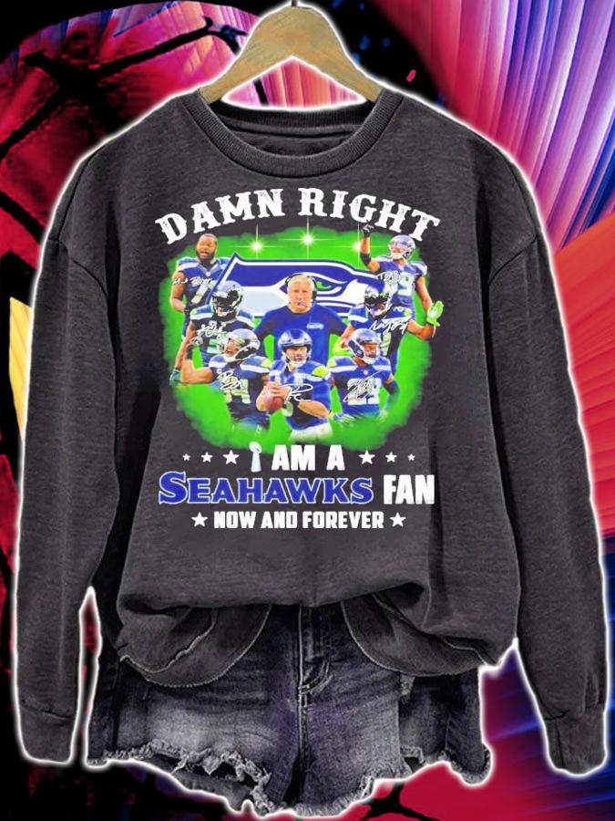 Damn right I am a Seahawks fan now and forever signatures shirt sweatshirt