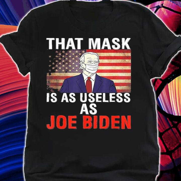 That Mask Is As Useless As Joe Biden USA Flag shirt