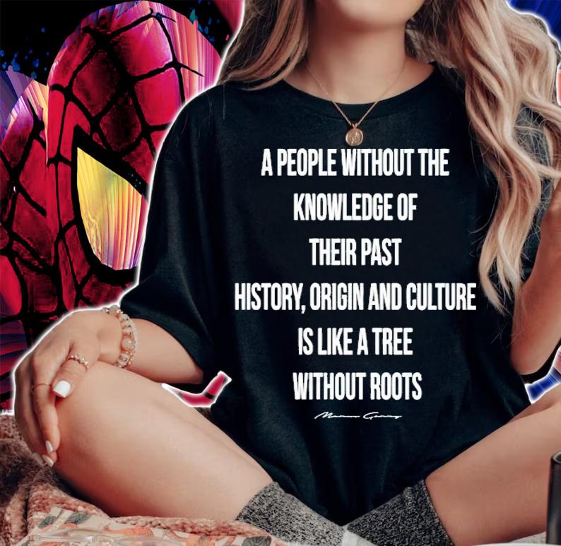 A people without the knowledge of their past history origin and culture is like a tree without roots shirt woman shirt