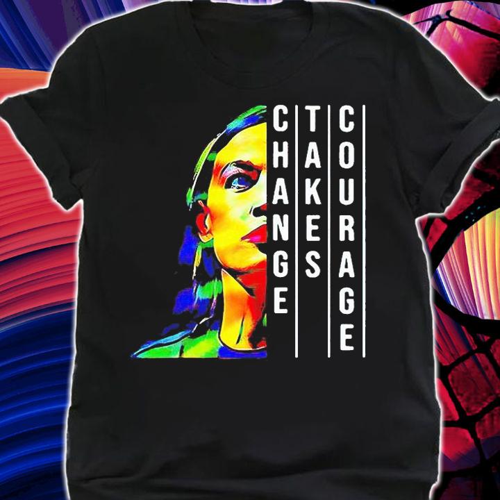 Alexandria Ocasio Cortez change takes courage T-shirt shirt